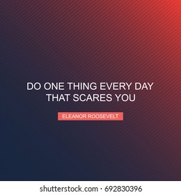 Do One Thing Every Day That Scares You - Inspirational Quote, Slogan, Saying