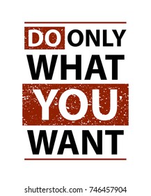 Do only what you want poster slogan . Vector poster 