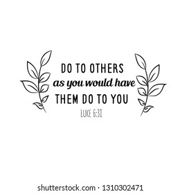 Do to others as you would have them do to you. Christian saying. Bible verse vector quote for typography and Social media post