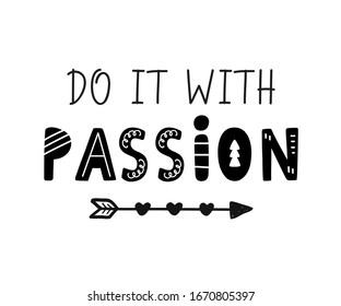 Do It with passion hand written motivational lettering, isolated on white. Inspirational slogan phrase for poster, boho t shirt print, postcard. Scandinavian style. Vector Illustration