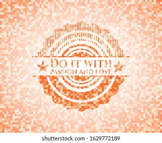 Do it with passion and love abstract orange mosaic emblem