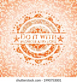 Hazlo con pasión y amor, emblema abstracto de mosaico naranja con fondo 