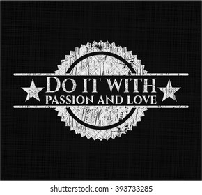 Do it with passion and love chalkboard emblem written on a blackboard