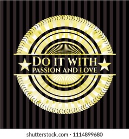 Do it with passion and love gold emblem or badge