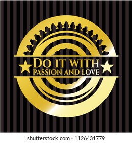Do it with passion and love gold emblem or badge