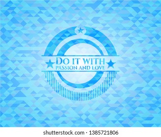 Do it with passion and love light blue emblem. Mosaic background