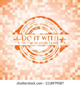 Do it with passion and love orange mosaic emblem with background