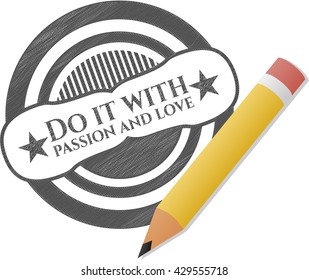 Do it with passion and love penciled