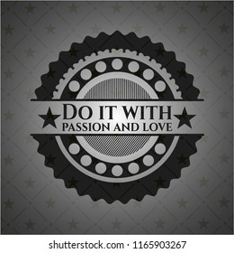 Do it with passion and love realistic black emblem