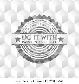 Do it with passion and love realistic grey emblem with geometric cube white background