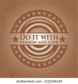 Do it with passion and love retro style wooden emblem