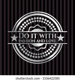 Do it with passion and love silvery shiny badge. Vector Illustration. Mosaic.
