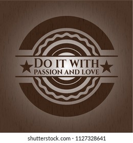 Do it with passion and love wood emblem. Vintage.