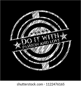 Do it with passion and love written on a blackboard
