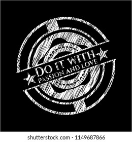 Do it with passion and love written on a chalkboard