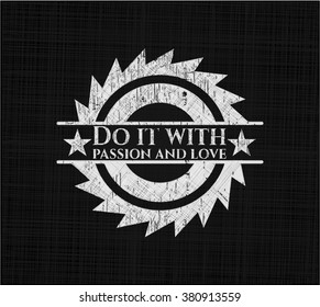 Do it with passion and love written on a chalkboard