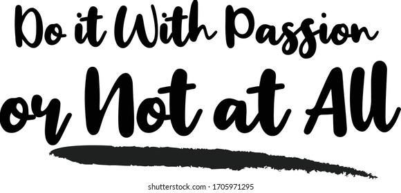 Do it With Passion or Not at All Calligraphy Phrase, Lettering Inscription.