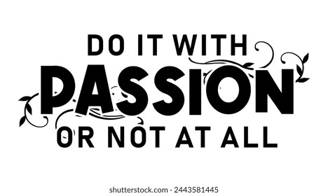 Do it With Passion Or Not At All, Inspirational Quotes Slogan Typography for Print t shirt design graphic vector	