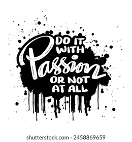 Do it with passion or not at all. Inspirational quote. Hand drawn typography poster.