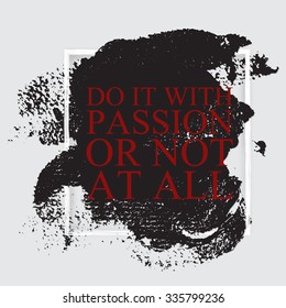 Do it with passion or not at all - inspirational motivational career quote on the hand drawn ink texture background. Poster template, print design.