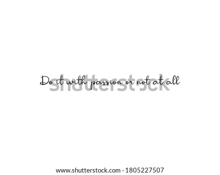 Do it with passion or not at all. Motivational though, Inspirational though. Typography