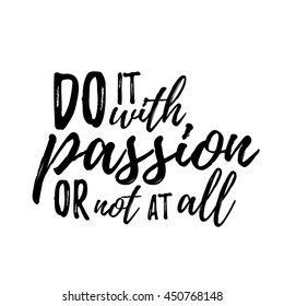 Do it with passion or not at all. Typographic motivational inspirational quote. Lettering inspirational quote design for posters, t-shirts, advertisement.