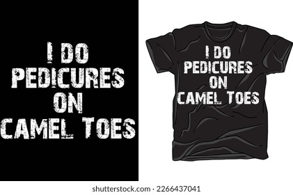 Ich tue Pedicures auf Camel Zehen T-Shirt, Funny Toe Nails Innuendo Graphic Tee