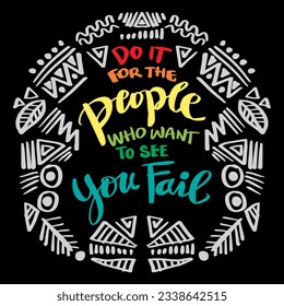 Do it for the people who want to see your fail, hand lettering. Poster quote.