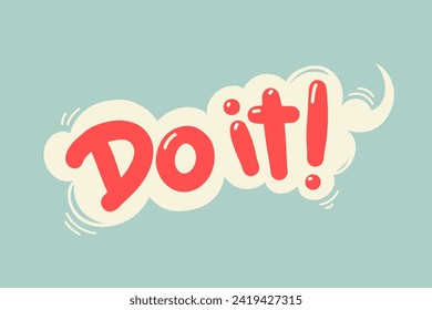 Do it phrase in speech bubble. Hand drawn quote. Doodle phrase. Vector illustration for print on t shirt, stickers, card, poster, hoodies etc.