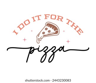 I do it for the pizza Workout Gym Quote Lettering one line typography art on white background