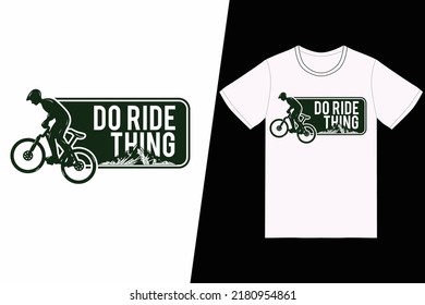 Do ride thing Bicycle design. Bicycle t-shirt design vector. For t-shirt print and other uses.