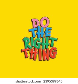 Do the right thing. Fun typography motivational design. Short quote colorful typeface. Vector illustration.