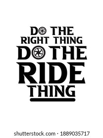 Do the right thing do the ride thing. Hand drawn typography poster design. Premium Vector