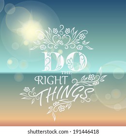 Do the Right things. Beautiful Seaside View Poster. Vector background with Typography. Graphic message for your summer design.
