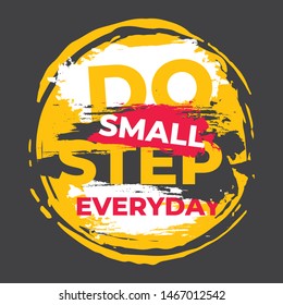 Do small step everyday.  A motivational quote poster. Typography quote design with grunge background.