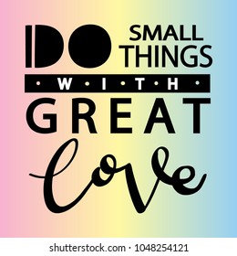 Do Small Thing With Great Love. Modern Calligraphy. Handwritten Inspirational Motivational Quote