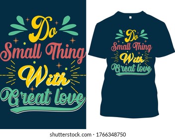 Do small thing with great love quotes t-shirt design. typography t-shirt design