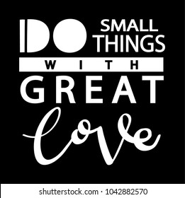 Do Small Things With Great Love on Black Background. Hand Lettering. Modern Calligraphy. Handwritten Inspirational motivational quote. 