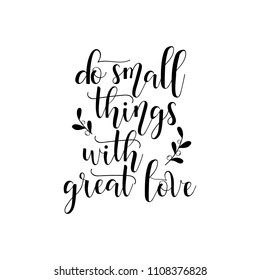 Do small things with great love. Lettering. Hand drawn vector illustration. element for flyers, banner, postcards and posters Modern calligraphy.