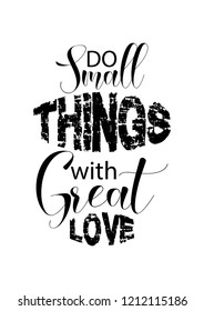 Do small things with great love. Motivational quote.