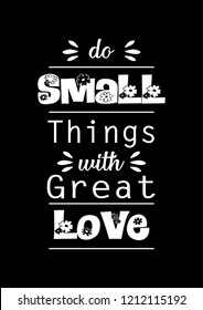 Do small things with great love. Motivational quote.