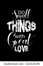 Do small things with great love. Motivational quote.
