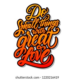 Do Small Things with Great Love vector design. Kitchen print. Modern lettering decor. Handwritten inspirational calligraphy phrase. Bright Motivational positive message. 