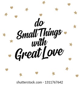 Do Small Things With Great Love Quote. Hand Lettered Love Quote. Inspirational Motivational Quote - Vector