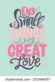 Do Small Things With Great Love Hand Drawn Typography Poster. Vector Lettering Inscription. Inspirational Quote. Motivational Phrase.