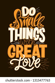 Do Small Things With Great Love Hand Drawn Typography Poster. Vector Lettering Quote.