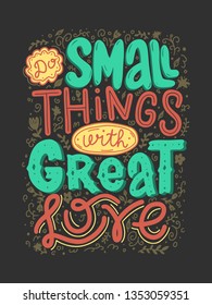 Do small things with great love vector lettering inscription. Handwritten poster or greeting card. Valentine's Day typography. Hand drawn quote. 