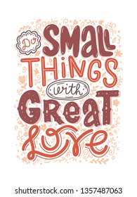 Do small things with great love vector lettering inscription. Handwritten poster or greeting card. Valentine's Day typography. Hand drawn quote. 
