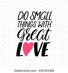 Do small things with great love. Handlettering motivational quote