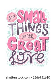 Do small things with great love vector lettering inscription. Handwritten poster or greeting card. Valentine's Day typography. Hand drawn quote. 
